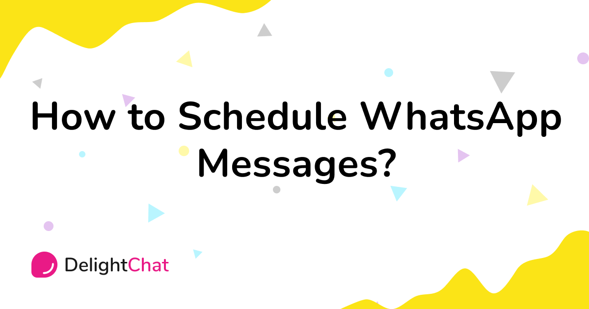 How to Schedule WhatsApp Messages? (Follow this guide!)